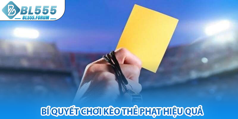 Bí Quyết Chơi Kèo Thẻ Phạt Hiệu Quả
