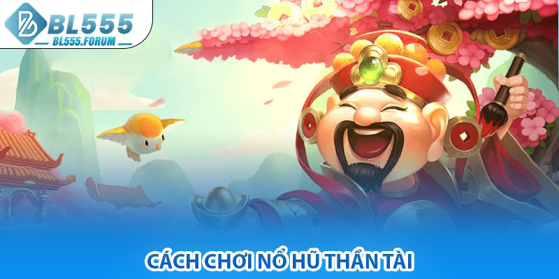 Cách Chơi Nổ Hũ Thần Tài