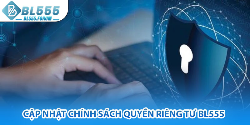 Cập Nhật Chính Sách Quyền Riêng Tư bl555
