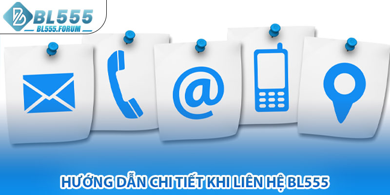 Hướng Dẫn Chi Tiết Khi Liên Hệ bl555