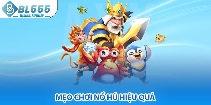 Mẹo Chơi Nổ Hũ Hiệu Quả
