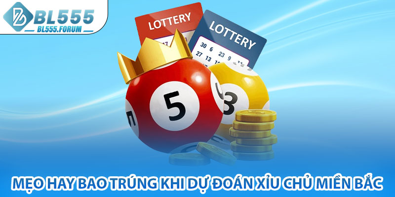 Mẹo Hay Bao Trúng Khi Dự Đoán Xỉu Chủ Miền Bắc