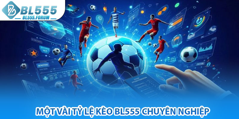 Một Vài Tỷ Lệ Kèo bl555 Chuyên Nghiệp