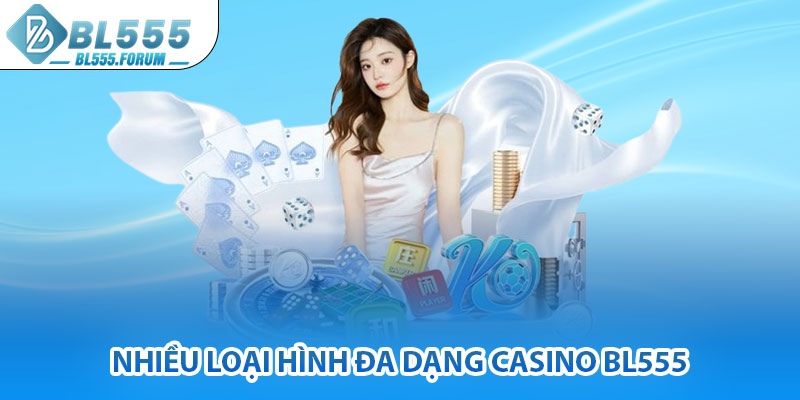 Nhiều Loại Hình Đa Dạng Casino bl555