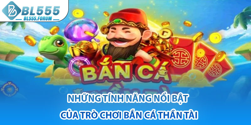 Những Tính Năng Nổi Bật Của Trò Chơi Bắn Cá Thần TàiNhững Tính Năng Nổi Bật Của Trò Chơi Bắn Cá Thần Tài
