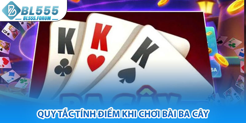 Quy Tắc Tính Điểm Khi Chơi Bài Ba Cây