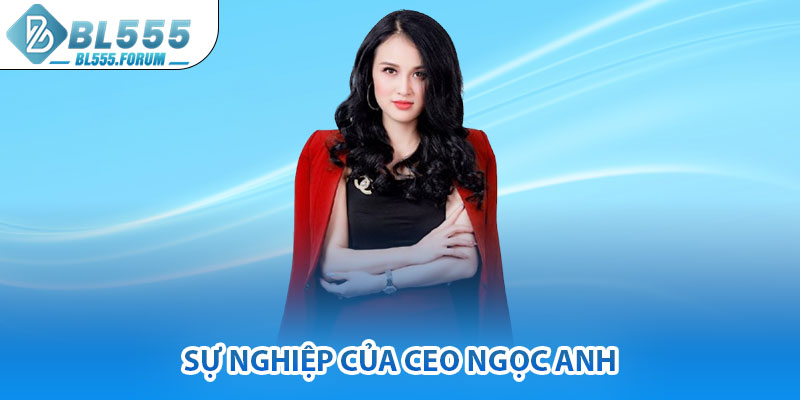 Sự Nghiệp Của CEO Ngọc Anh