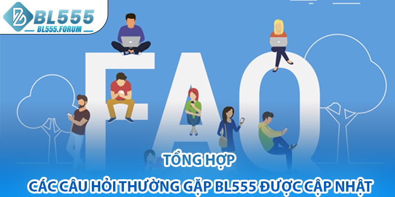 Tổng Hợp Các Câu Hỏi Thường Gặp bl555 Được Cập Nhật