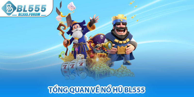 Tổng Quan Về Nổ Hũ bl555