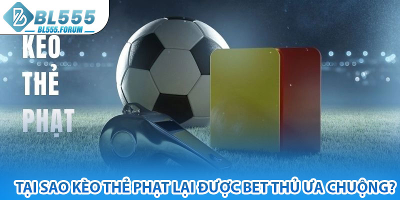 Tại Sao Kèo Thẻ Phạt Lại Được Bet Thủ Ưa Chuộng?