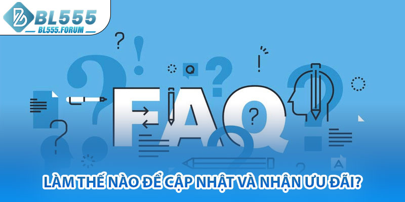 Làm Thế Nào Để Cập Nhật Và Nhận Ưu Đãi?
